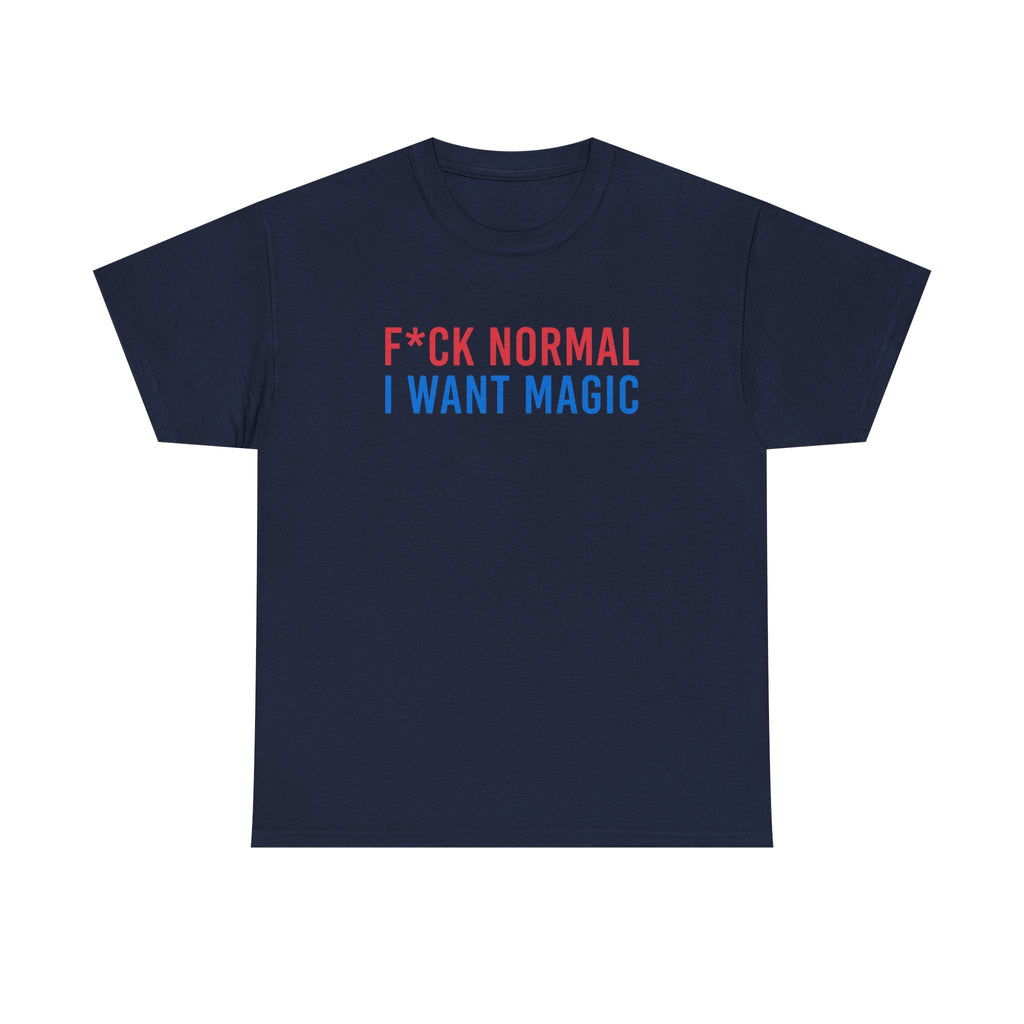 “F*ck Normal, I Want Magic”  T‑Shirt